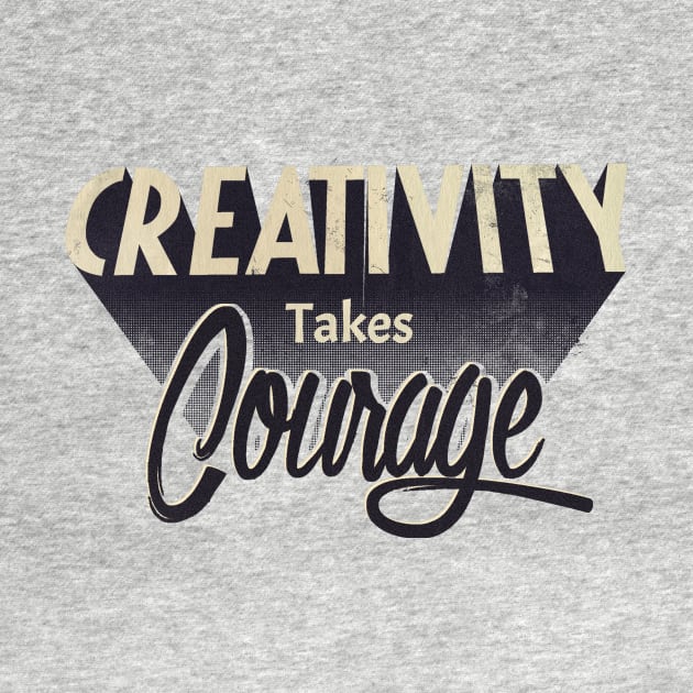 Creativity Takes Courage by Buy Custom Things